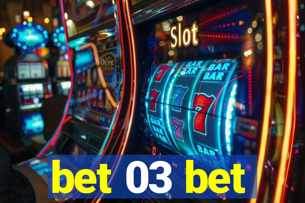 bet 03 bet